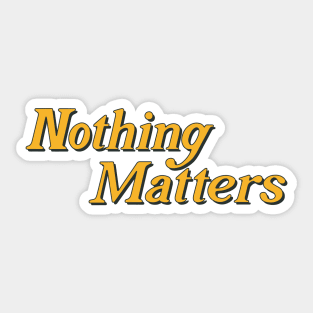 nothing matters Sticker